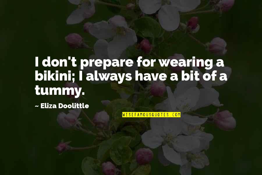 Bikini'd Quotes By Eliza Doolittle: I don't prepare for wearing a bikini; I