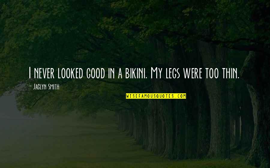 Bikini'd Quotes By Jaclyn Smith: I never looked good in a bikini. My