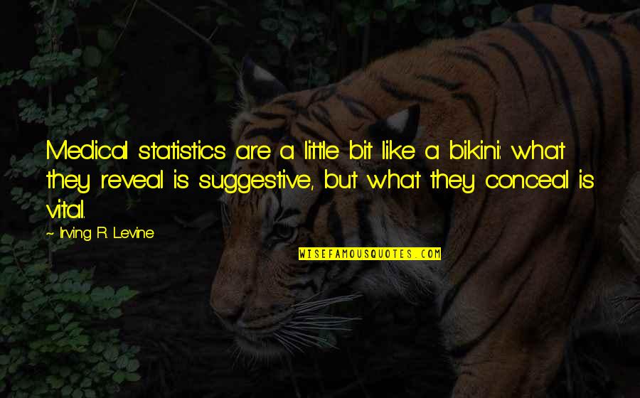 Bikinis Quotes By Irving R. Levine: Medical statistics are a little bit like a