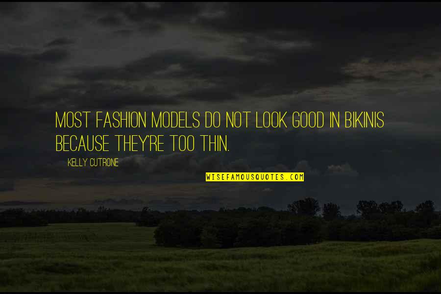 Bikinis Quotes By Kelly Cutrone: Most fashion models do not look good in