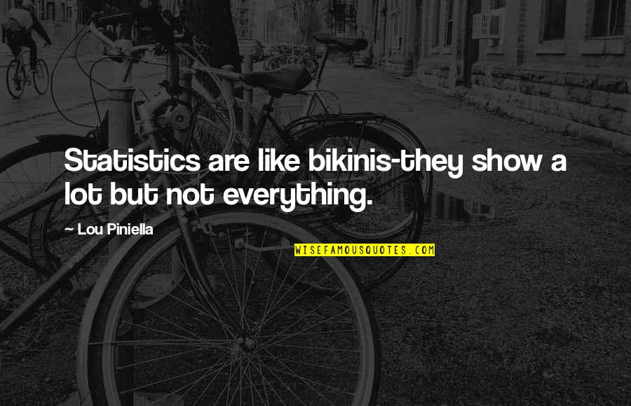 Bikinis Quotes By Lou Piniella: Statistics are like bikinis-they show a lot but