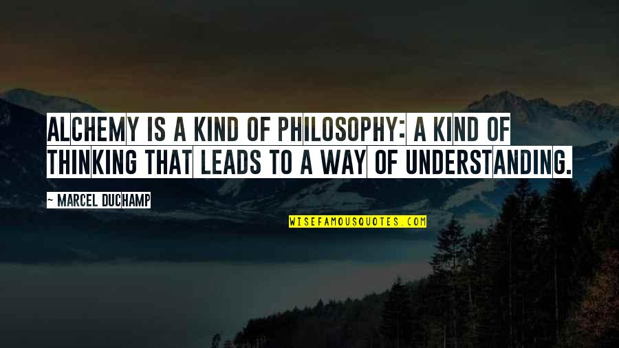 Bikiya Graham Douglas Quotes By Marcel Duchamp: Alchemy is a kind of philosophy: a kind Bikiya Graham Douglas Quotes By Marcel Duchamp: Alchemy is a kind of philosophy: a kind