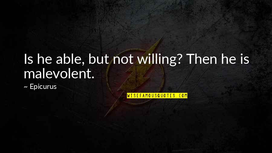 Bikiya Industries Quotes By Epicurus: Is he able, but not willing? Then he