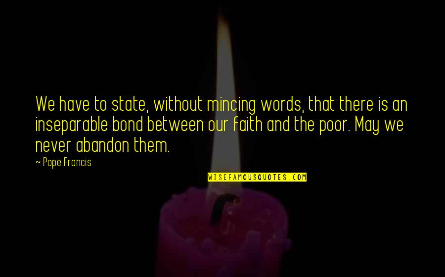 Bikkembergs Shoes Quotes By Pope Francis: We have to state, without mincing words, that Bikkembergs Shoes Quotes By Pope Francis: We have to state, without mincing words, that