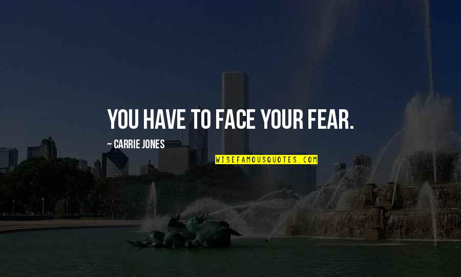 Bikoro Congo Quotes By Carrie Jones: you have to face your fear.