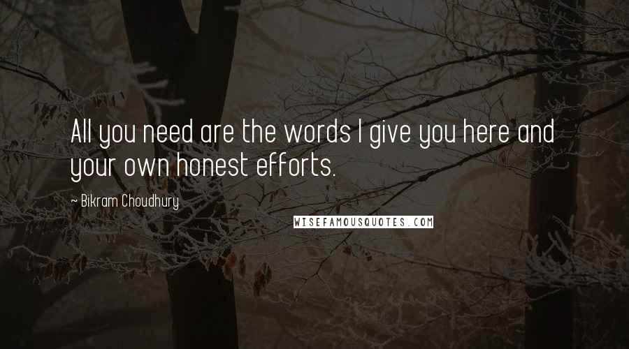 Bikram Choudhury quotes: All you need are the words I give you here and your own honest efforts.