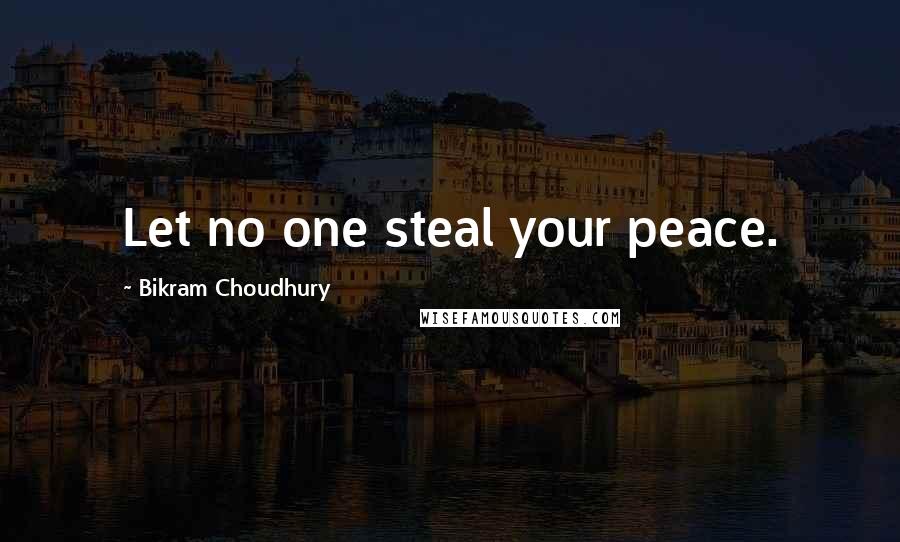Bikram Choudhury quotes: Let no one steal your peace.