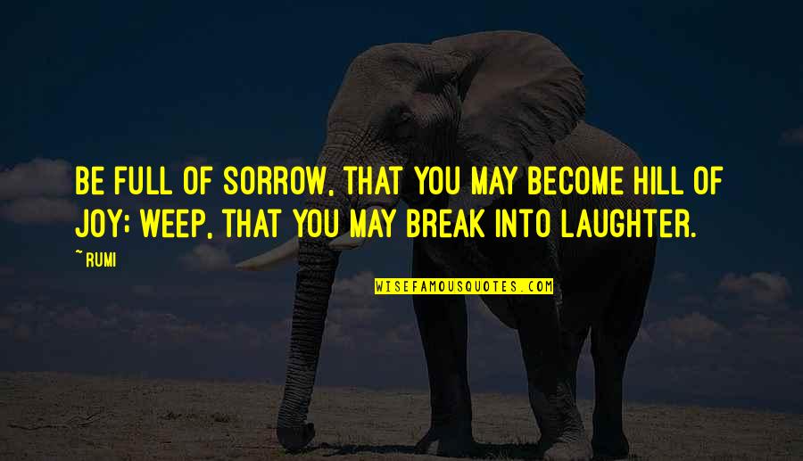 Bikram Hot Yoga Quotes By Rumi: Be full of sorrow, that you may become