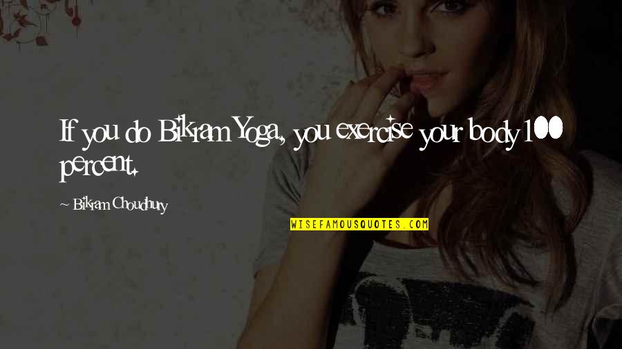 Bikram Quotes By Bikram Choudhury: If you do Bikram Yoga, you exercise your