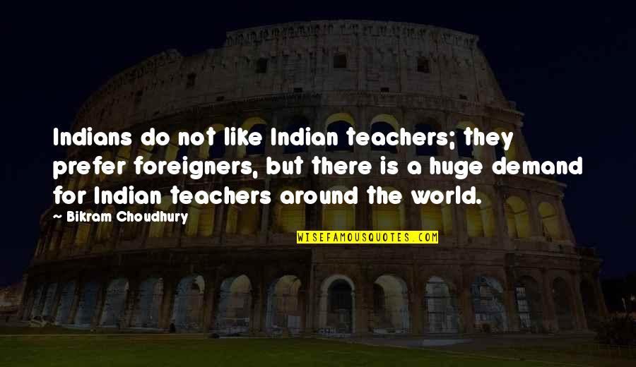 Bikram Quotes By Bikram Choudhury: Indians do not like Indian teachers; they prefer