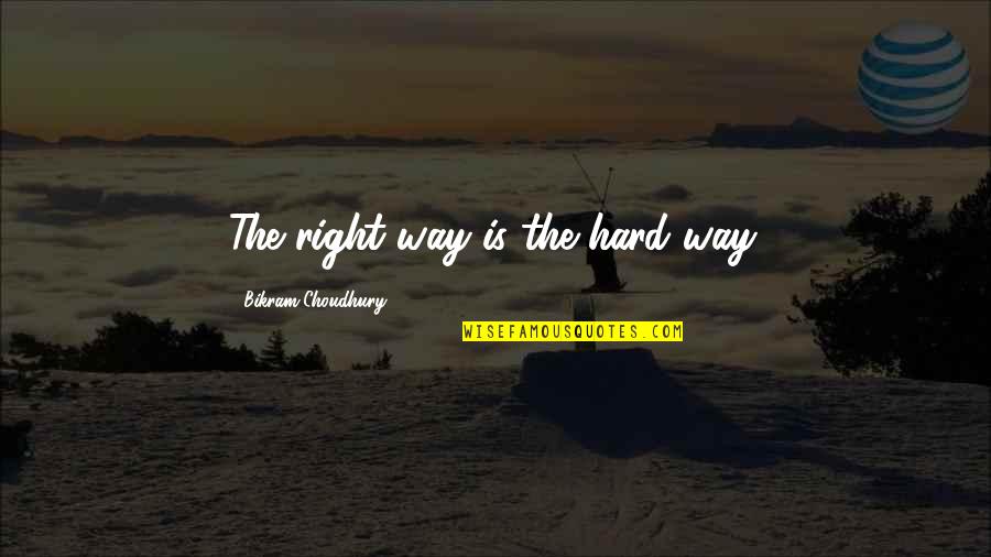 Bikram Yoga Quotes By Bikram Choudhury: The right way is the hard way.