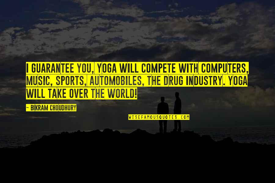 Bikram Yoga Quotes By Bikram Choudhury: I guarantee you, yoga will compete with computers,