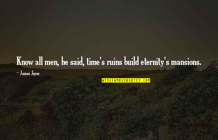 Bikram Yoga Quotes By James Joyce: Know all men, he said, time's ruins build