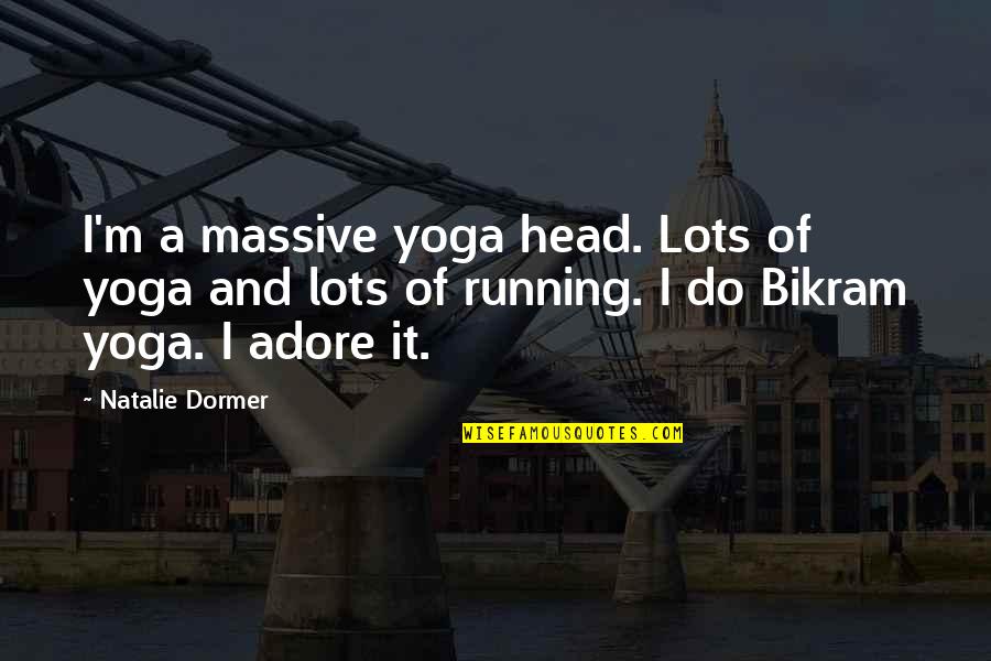 Bikram Yoga Quotes By Natalie Dormer: I'm a massive yoga head. Lots of yoga