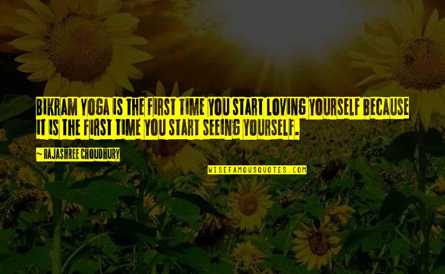 Bikram Yoga Quotes By Rajashree Choudhury: Bikram Yoga is the first time you start