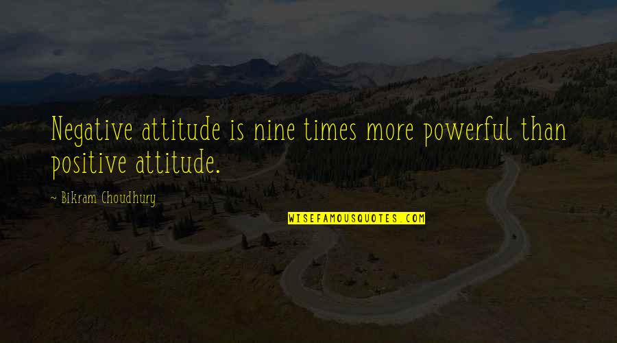 Bikram's Quotes By Bikram Choudhury: Negative attitude is nine times more powerful than
