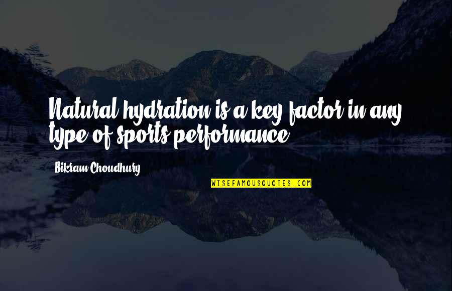 Bikram's Quotes By Bikram Choudhury: Natural hydration is a key factor in any Bikram's Quotes By Bikram Choudhury: Natural hydration is a key factor in any