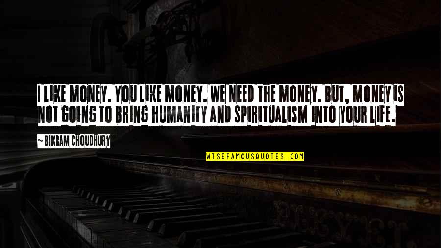 Bikram's Quotes By Bikram Choudhury: I like money. You like money. We need Bikram's Quotes By Bikram Choudhury: I like money. You like money. We need