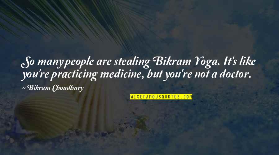 Bikram's Quotes By Bikram Choudhury: So many people are stealing Bikram Yoga. It's