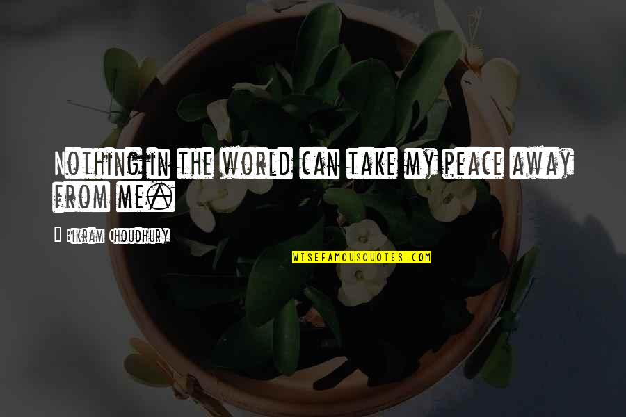 Bikram's Quotes By Bikram Choudhury: Nothing in the world can take my peace Bikram's Quotes By Bikram Choudhury: Nothing in the world can take my peace