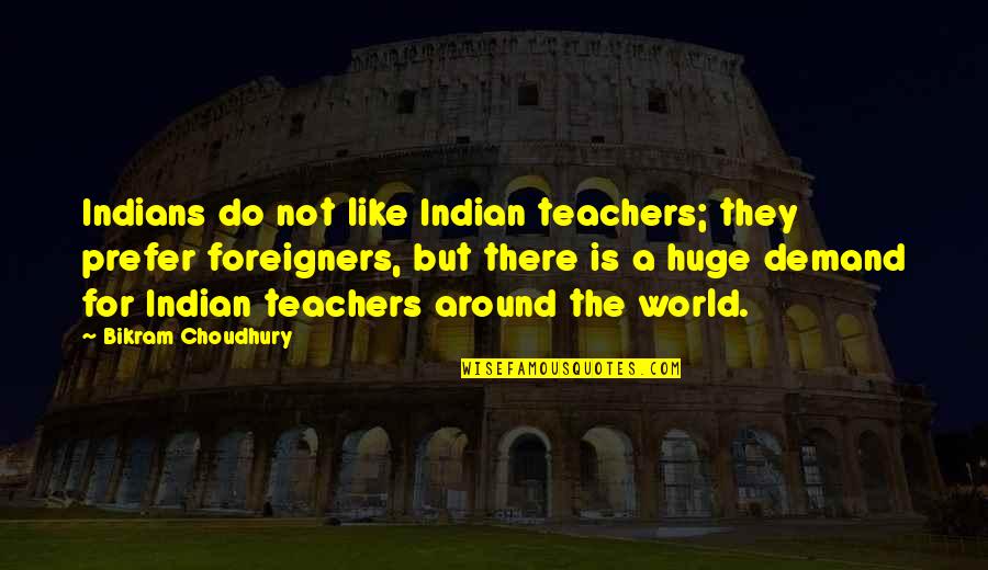 Bikram's Quotes By Bikram Choudhury: Indians do not like Indian teachers; they prefer