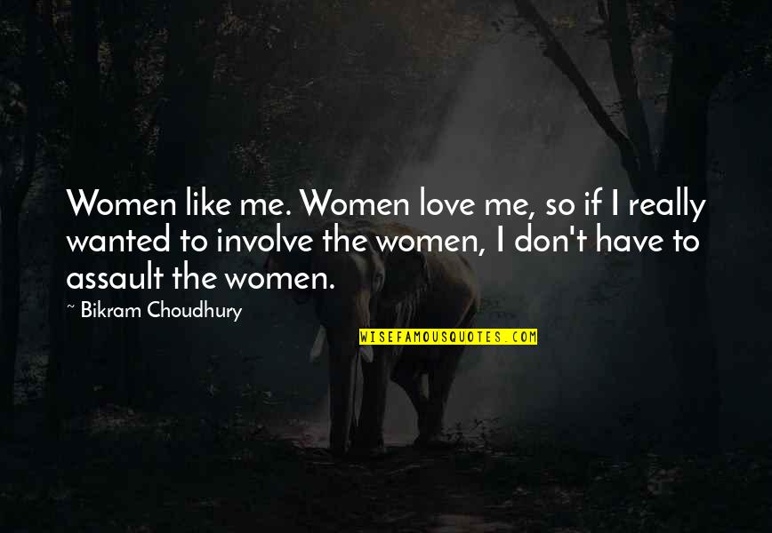 Bikram's Quotes By Bikram Choudhury: Women like me. Women love me, so if