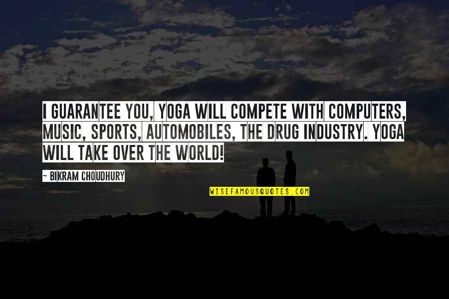 Bikram's Quotes By Bikram Choudhury: I guarantee you, yoga will compete with computers,