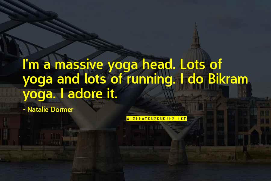 Bikram's Quotes By Natalie Dormer: I'm a massive yoga head. Lots of yoga