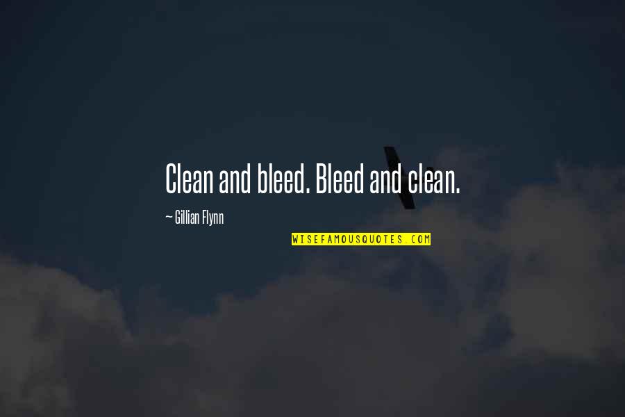 Bil Cornelius Quotes By Gillian Flynn: Clean and bleed. Bleed and clean.