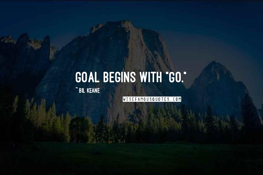 Bil Keane quotes: Goal begins with "GO."