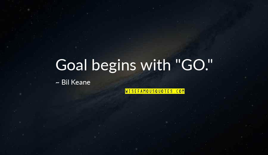 Bil Quotes By Bil Keane: Goal begins with "GO." Bil Quotes By Bil Keane: Goal begins with "GO."