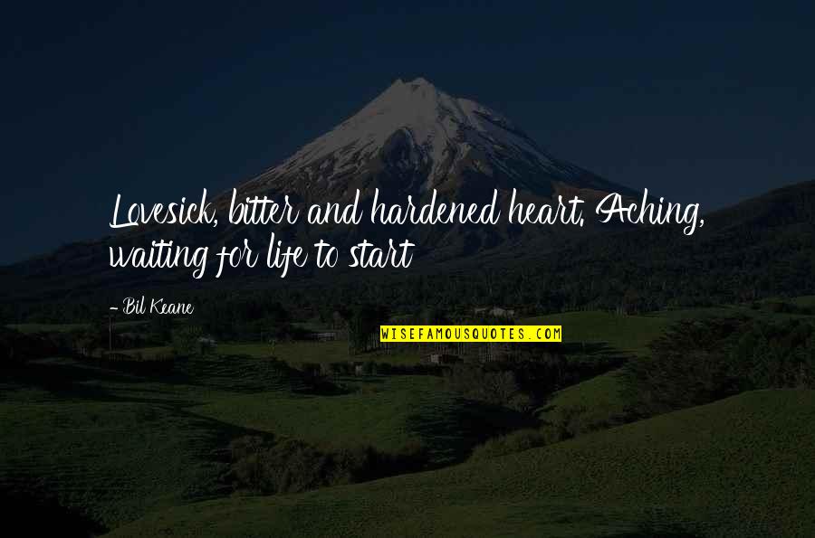 Bil Quotes By Bil Keane: Lovesick, bitter and hardened heart. Aching, waiting for