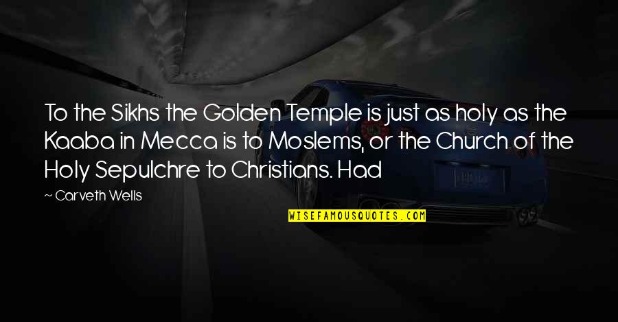 Bilalif Quotes By Carveth Wells: To the Sikhs the Golden Temple is just Bilalif Quotes By Carveth Wells: To the Sikhs the Golden Temple is just