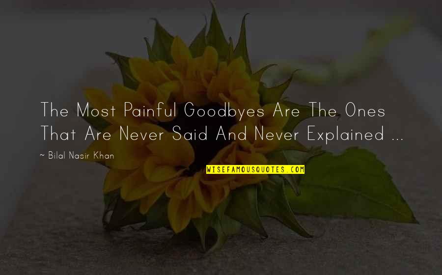 Bilal's Quotes By Bilal Nasir Khan: The Most Painful Goodbyes Are The Ones That