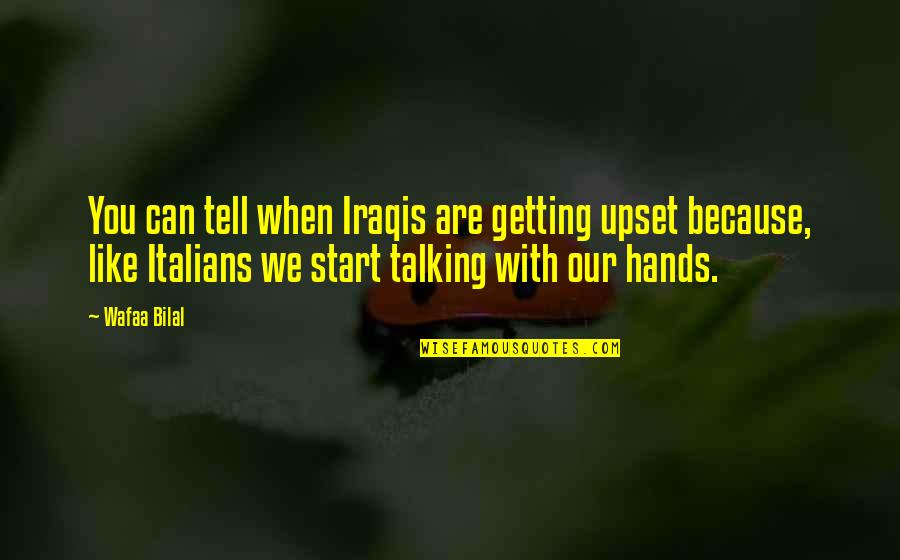 Bilal's Quotes By Wafaa Bilal: You can tell when Iraqis are getting upset