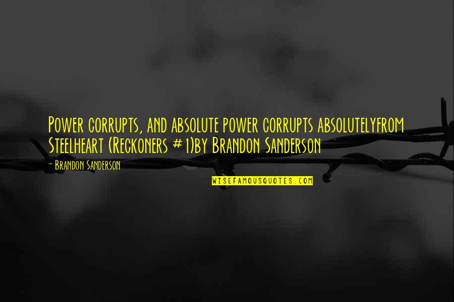 Bilamana Menjadi Quotes By Brandon Sanderson: Power corrupts, and absolute power corrupts absolutelyfrom Steelheart