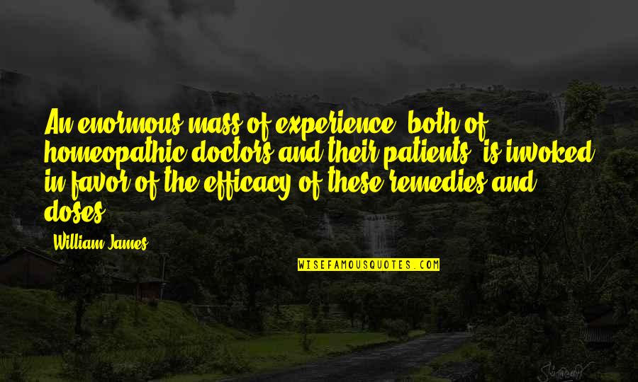 Bilamana Menjadi Quotes By William James: An enormous mass of experience, both of homeopathic