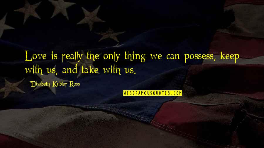 Bilancia Elettronica Quotes By Elisabeth Kubler-Ross: Love is really the only thing we can Bilancia Elettronica Quotes By Elisabeth Kubler-Ross: Love is really the only thing we can