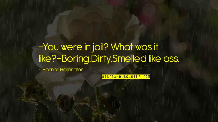 Bilancio Consolidato Quotes By Hannah Harrington: -You were in jail? What was it like?-Boring.Dirty.Smelled Bilancio Consolidato Quotes By Hannah Harrington: -You were in jail? What was it like?-Boring.Dirty.Smelled