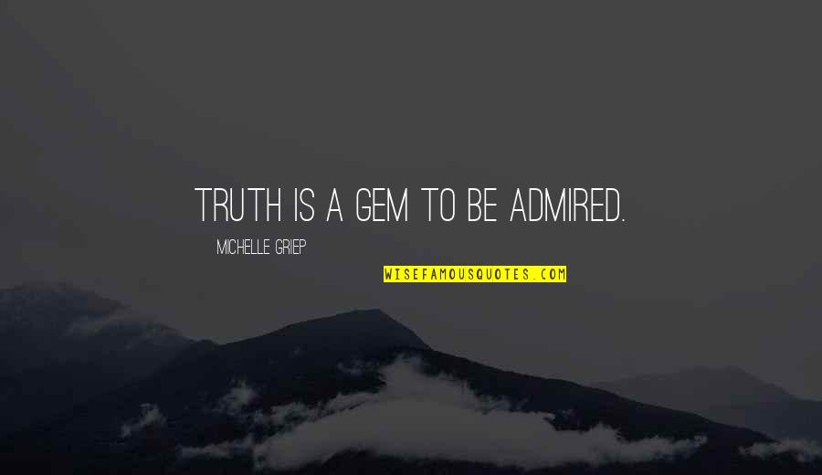 Bilang Babae Quotes By Michelle Griep: Truth is a gem to be admired.