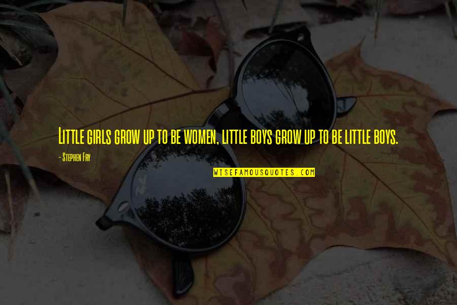 Bilargen Quotes By Stephen Fry: Little girls grow up to be women, little