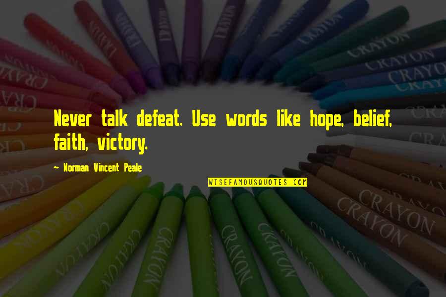Bilaterally Balanced Quotes By Norman Vincent Peale: Never talk defeat. Use words like hope, belief,