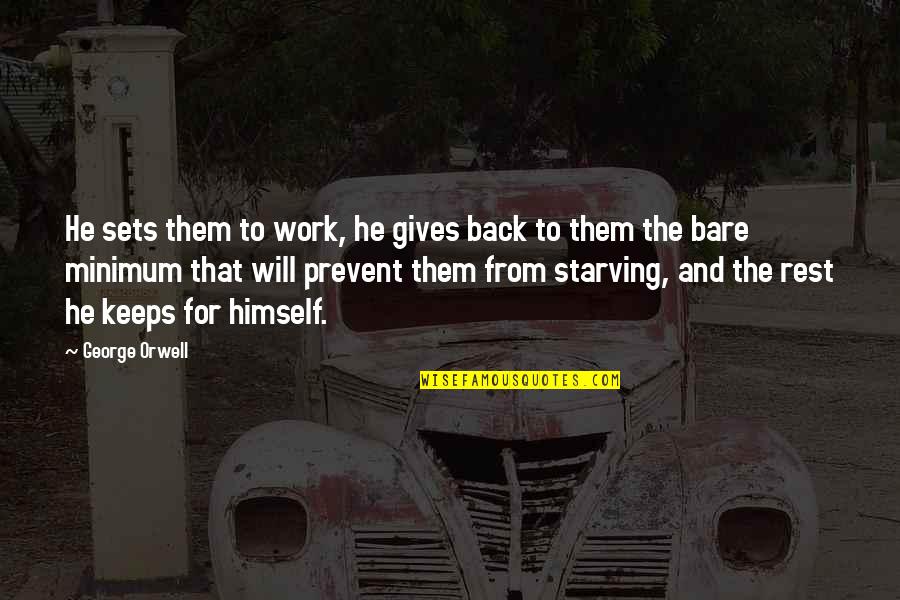 Bilaterally Flattened Quotes By George Orwell: He sets them to work, he gives back Bilaterally Flattened Quotes By George Orwell: He sets them to work, he gives back