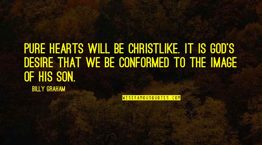 Bilaterally Medical Term Quotes By Billy Graham: Pure hearts will be Christlike. It is God's