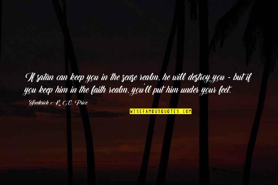 Bilaterally Quotes By Frederick K. C. Price: If satan can keep you in the sense Bilaterally Quotes By Frederick K. C. Price: If satan can keep you in the sense