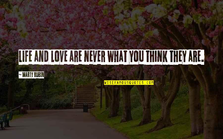 Bilaterally Quotes By Marty Rubin: Life and love are never what you think