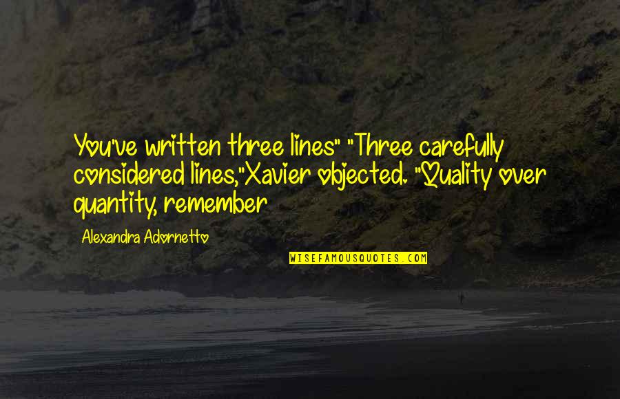 Bilauta Quotes By Alexandra Adornetto: You've written three lines" "Three carefully considered lines,"Xavier Bilauta Quotes By Alexandra Adornetto: You've written three lines" "Three carefully considered lines,"Xavier