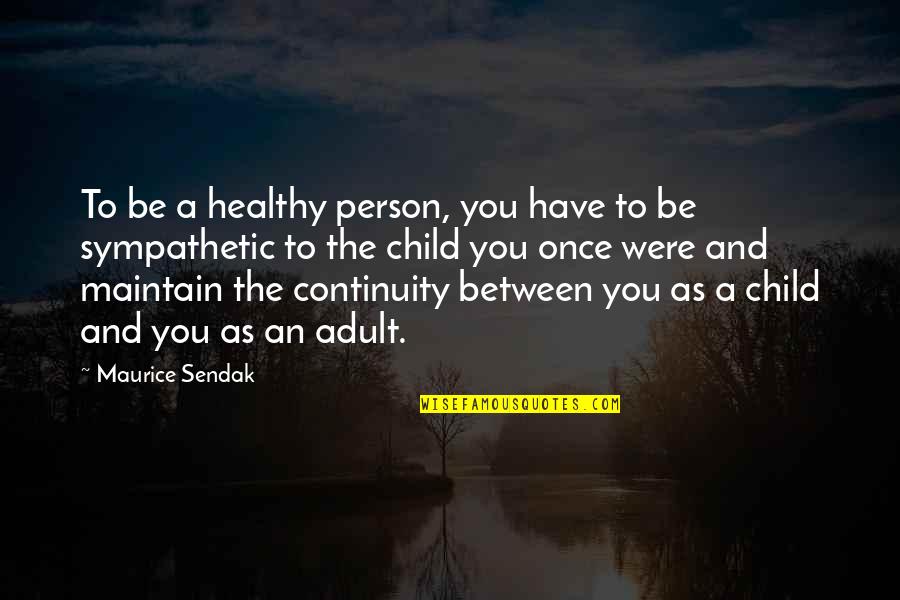 Bilbiller Quotes By Maurice Sendak: To be a healthy person, you have to Bilbiller Quotes By Maurice Sendak: To be a healthy person, you have to