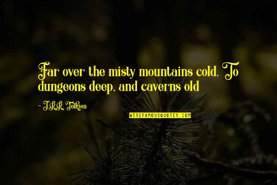 Bilbo Baggins In The Hobbit Quotes By J.R.R. Tolkien: Far over the misty mountains cold. To dungeons Bilbo Baggins In The Hobbit Quotes By J.R.R. Tolkien: Far over the misty mountains cold. To dungeons