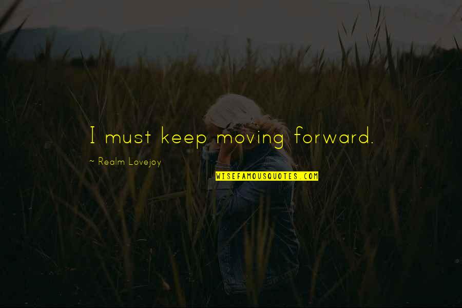 Bilbo Baggins Party Quotes By Realm Lovejoy: I must keep moving forward.